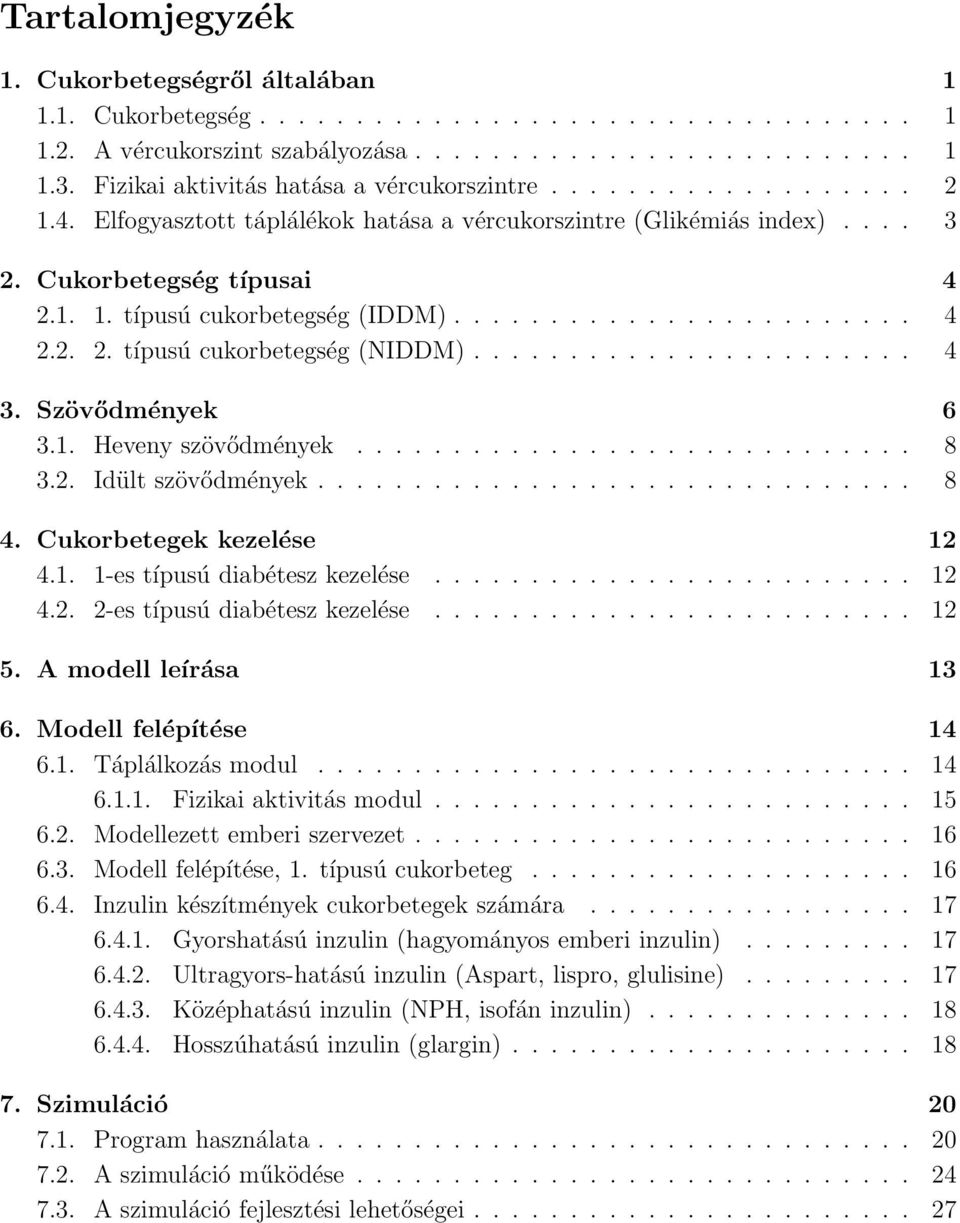 ....................... 4 2.2. 2. típusú cukorbetegség (NIDDM)....................... 4 3. Szövődmények 6 3.1. Heveny szövődmények............................. 8 3.2. Idült szövődmények............................... 8 4.