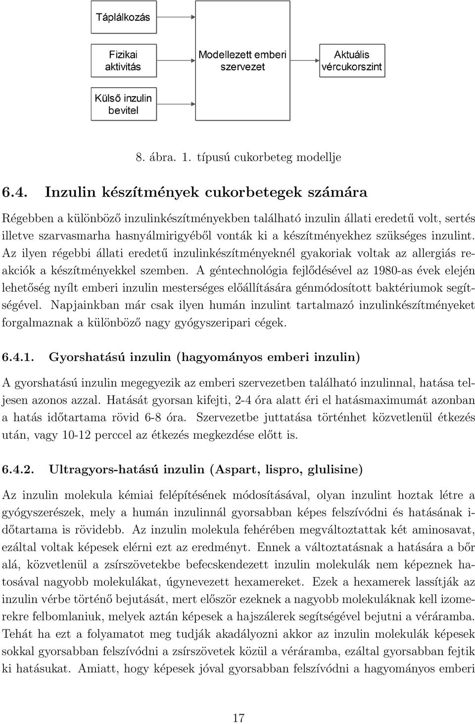 szükséges inzulint. Az ilyen régebbi állati eredetű inzulinkészítményeknél gyakoriak voltak az allergiás reakciók a készítményekkel szemben.