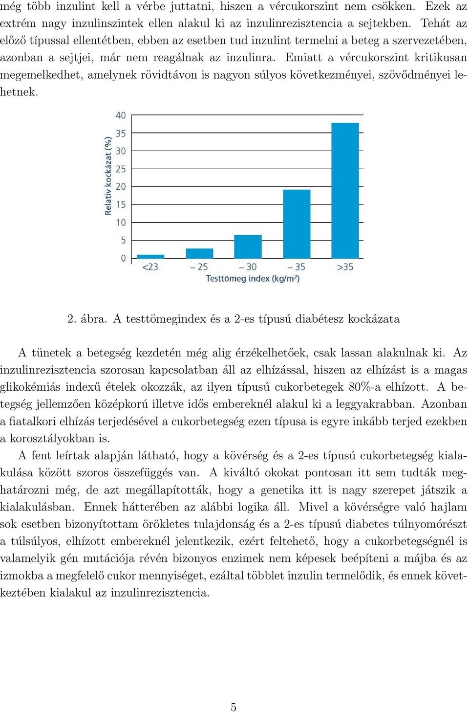 Emiatt a vércukorszint kritikusan megemelkedhet, amelynek rövidtávon is nagyon súlyos következményei, szövődményei lehetnek. 2. ábra.