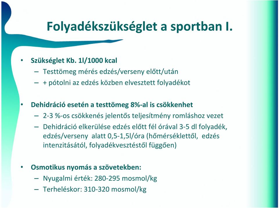 testtömeg 8% al is csökkenhet 2 3 % os csökkenés jelentős teljesítmény romláshoz vezet Dehidráció elkerülése edzés előtt fél