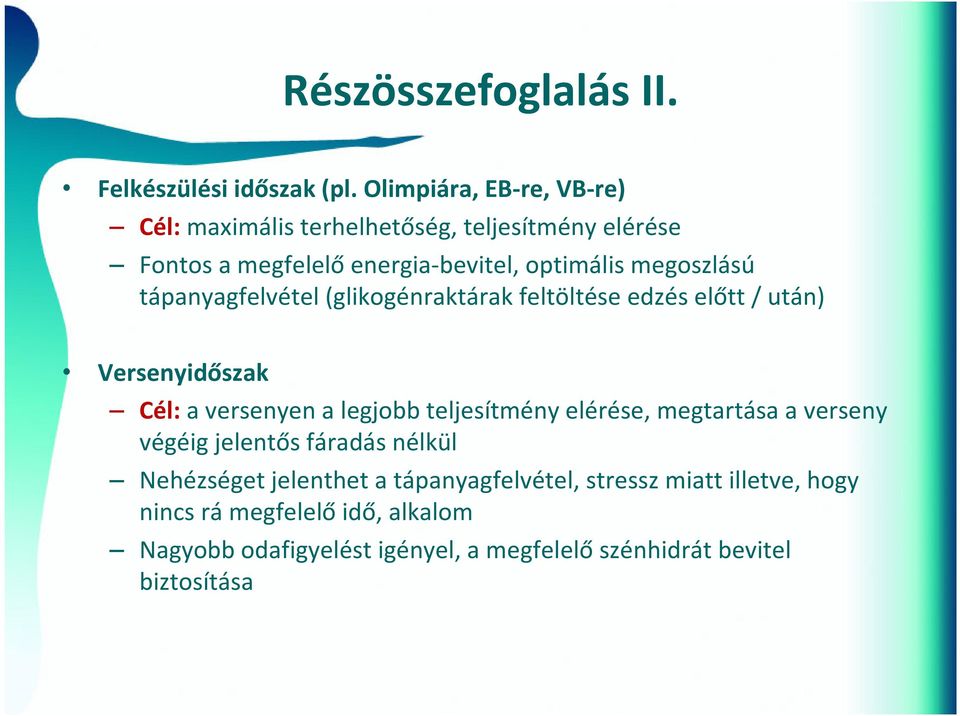 tápanyagfelvétel (glikogénraktárak feltöltése edzés előtt / után) Versenyidőszak Cél: a versenyen a legjobb teljesítmény elérése,