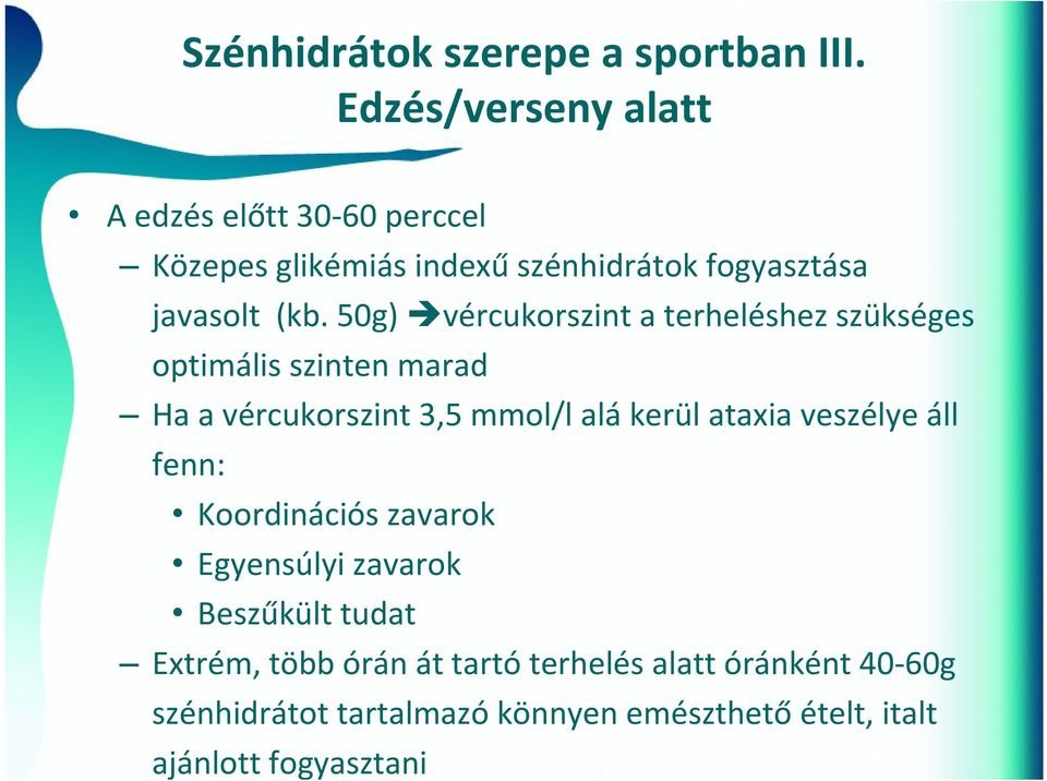 50g) vércukorszint a terheléshez szükséges optimális szinten marad Ha a vércukorszint 3,5 mmol/l alá kerül ataxia