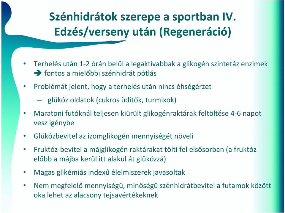 terhelés után nincs éhségérzet glükóz oldatok (cukros üdítők, turmixok) Maratoni futóknál teljesen kiürült glikogénraktárak feltöltése 4 6 napot vesz igénybe