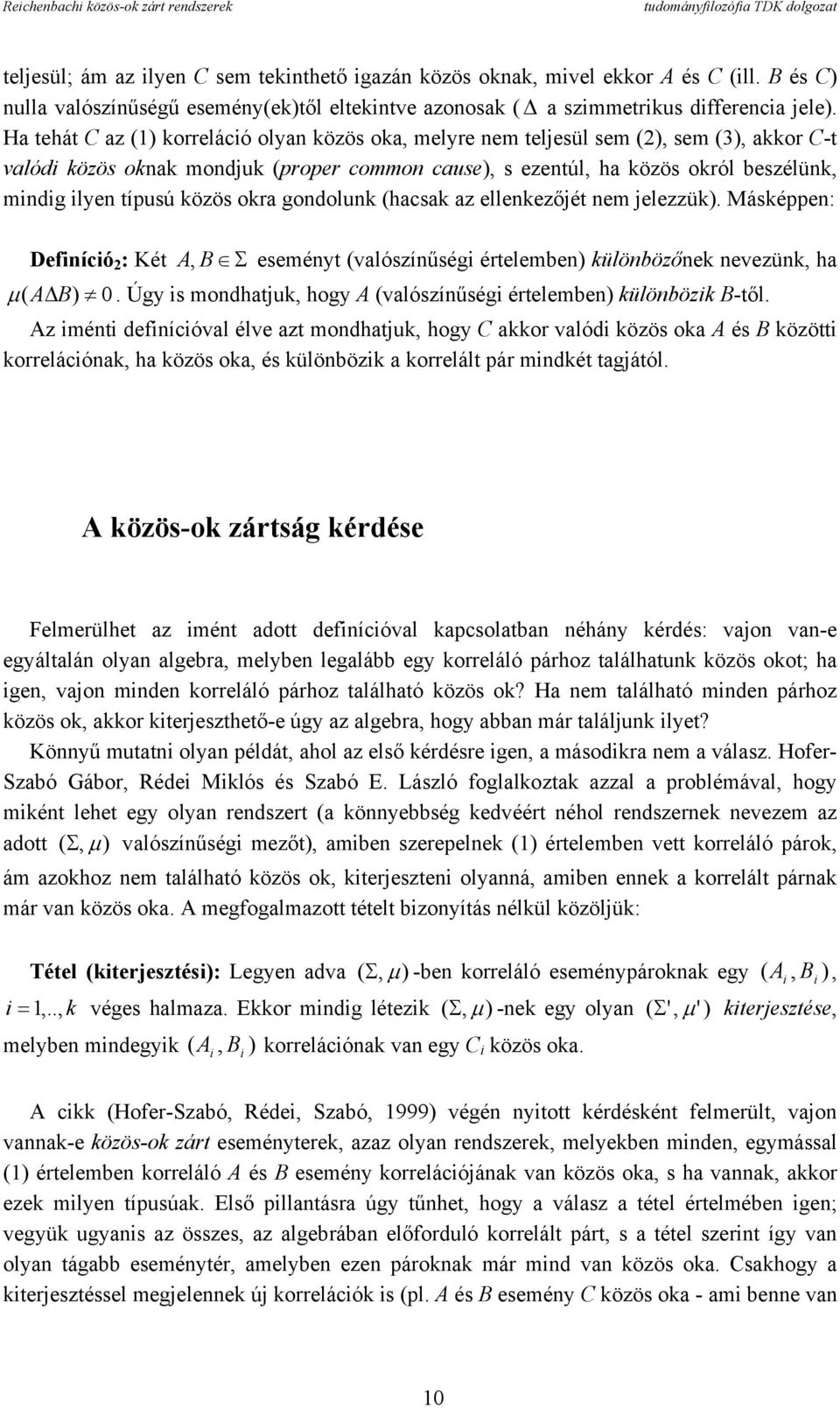 közös okra gondolunk (hacsak az ellenkezőjét nem jelezzük). Másképpen: Definíció : Két A, B Σ eseményt (valószínűségi értelemben) különbözőnek nevezünk, ha µ ( A B) 0.