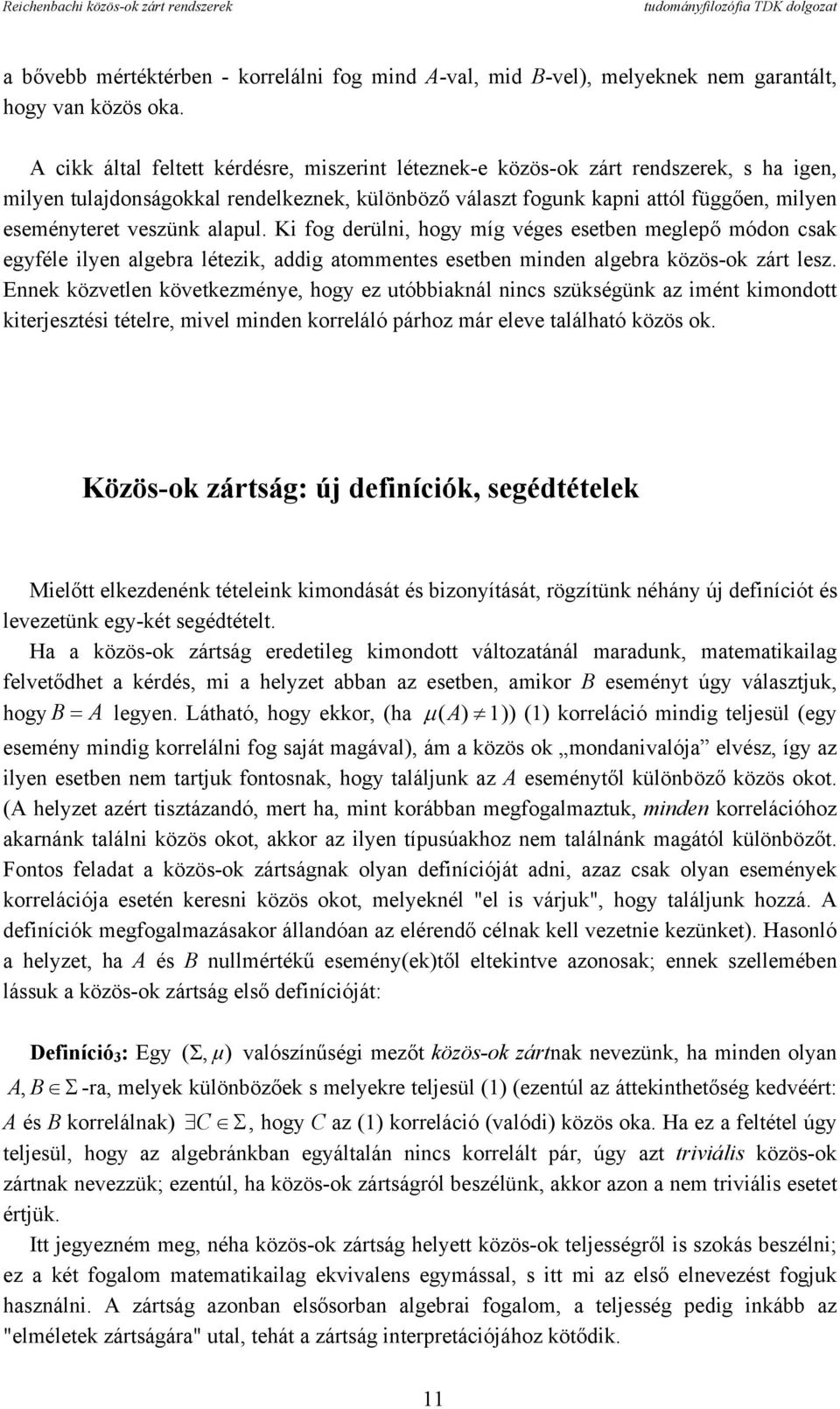 veszünk alapul. Ki fog derülni, hogy míg véges esetben meglepő módon csak egyféle ilyen algebra létezik, addig atommentes esetben minden algebra közös-ok zárt lesz.