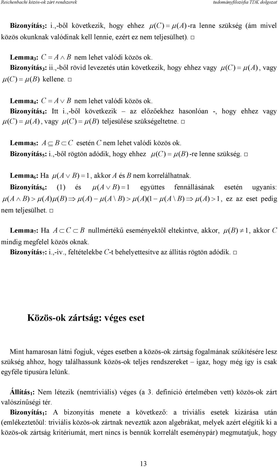 ,-ből következik az előzőekhez hasonlóan -, hogy ehhez vagy µ ( C ) = µ ( A), vagy µ ( C ) = µ ( B) teljesülése szükségeltetne. Lemma 5 : A B C esetén C nem lehet valódi közös ok. Bizonyítás 5 : i.