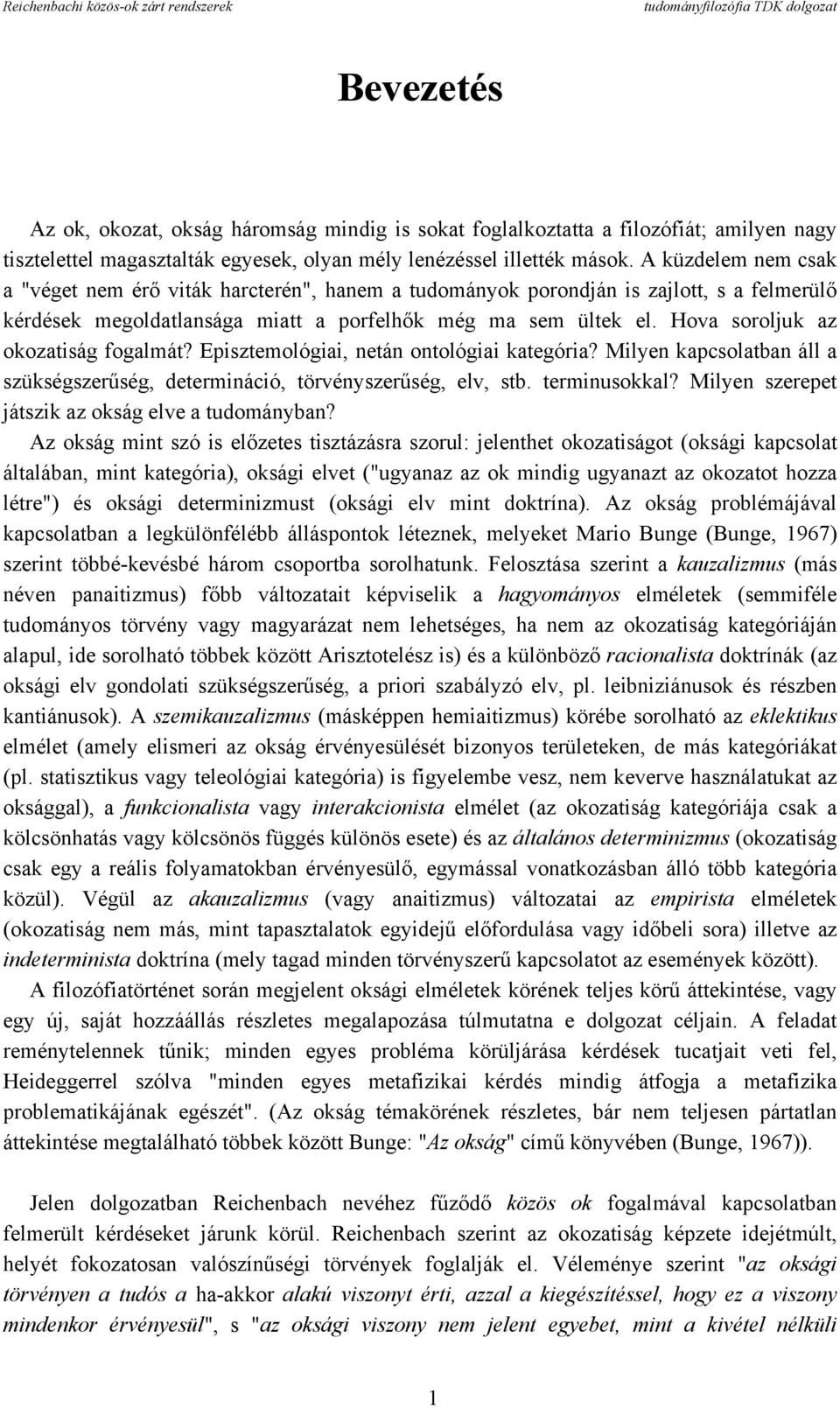 Hova soroljuk az okozatiság fogalmát? Episztemológiai, netán ontológiai kategória? Milyen kapcsolatban áll a szükségszerűség, determináció, törvényszerűség, elv, stb. terminusokkal?