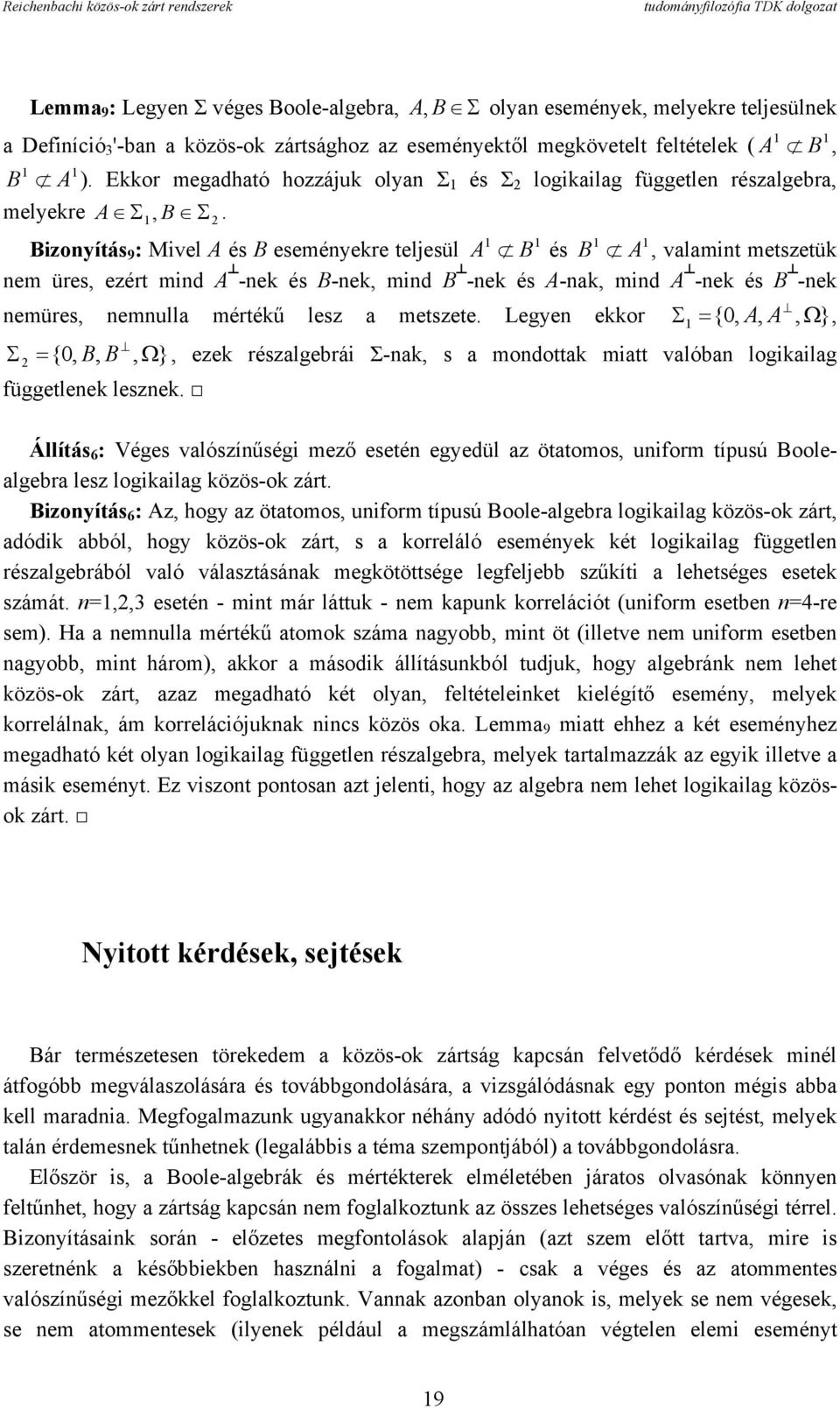 Bizonyítás 9 : Mivel A és B eseményekre teljesül A B és B A, valamint metszetük nem üres, ezért mind A -nek és B-nek, mind B -nek és A-nak, mind A -nek és B -nek nemüres, nemnulla mértékű lesz a