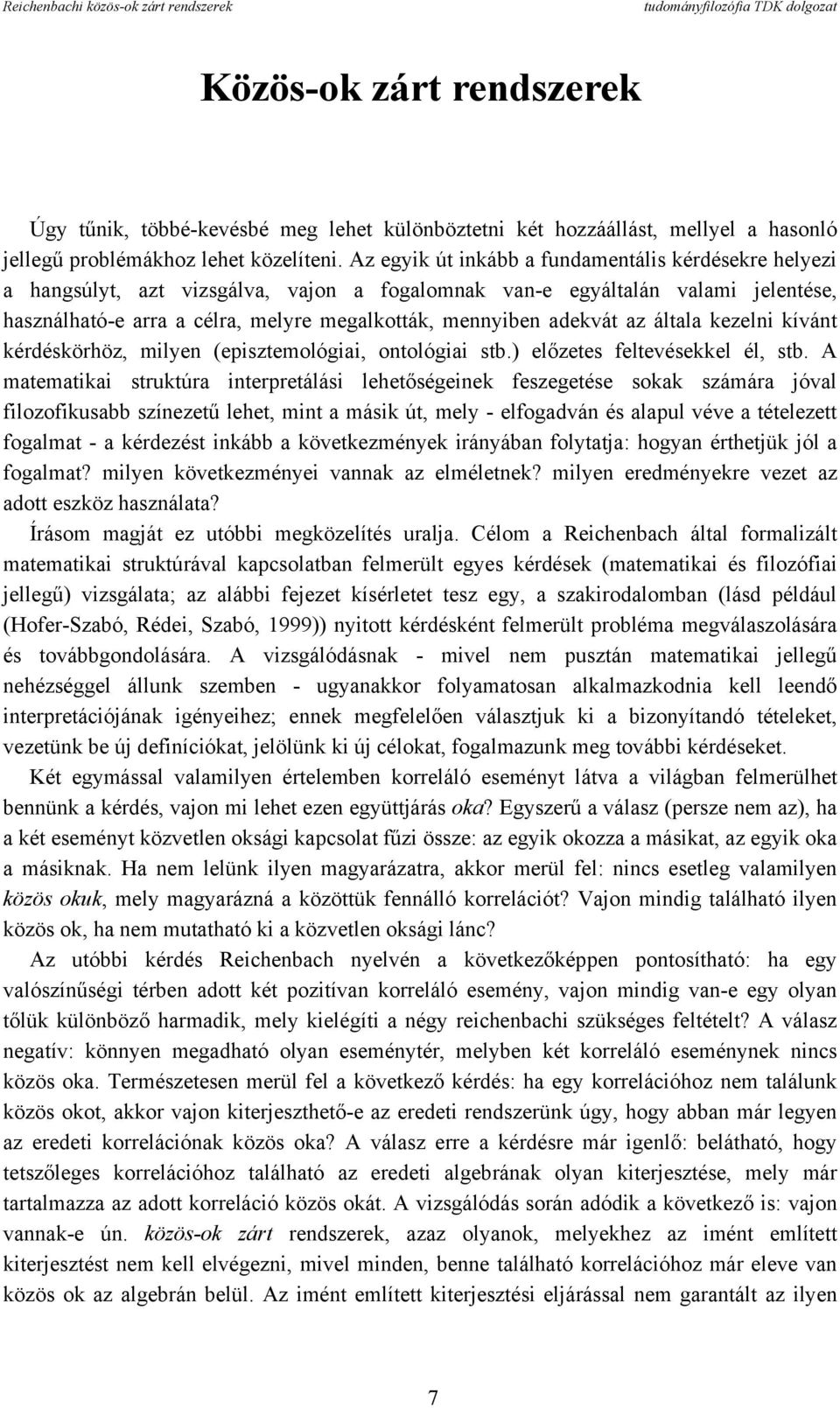 adekvát az általa kezelni kívánt kérdéskörhöz, milyen (episztemológiai, ontológiai stb.) előzetes feltevésekkel él, stb.