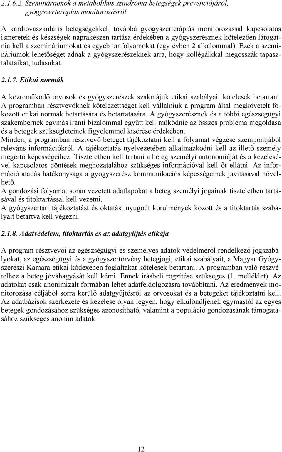 Ezek a szemináriumok lehetőséget adnak a gyógyszerészeknek arra, hogy kollégáikkal megosszák tapasztalataikat, tudásukat. 2.1.7.