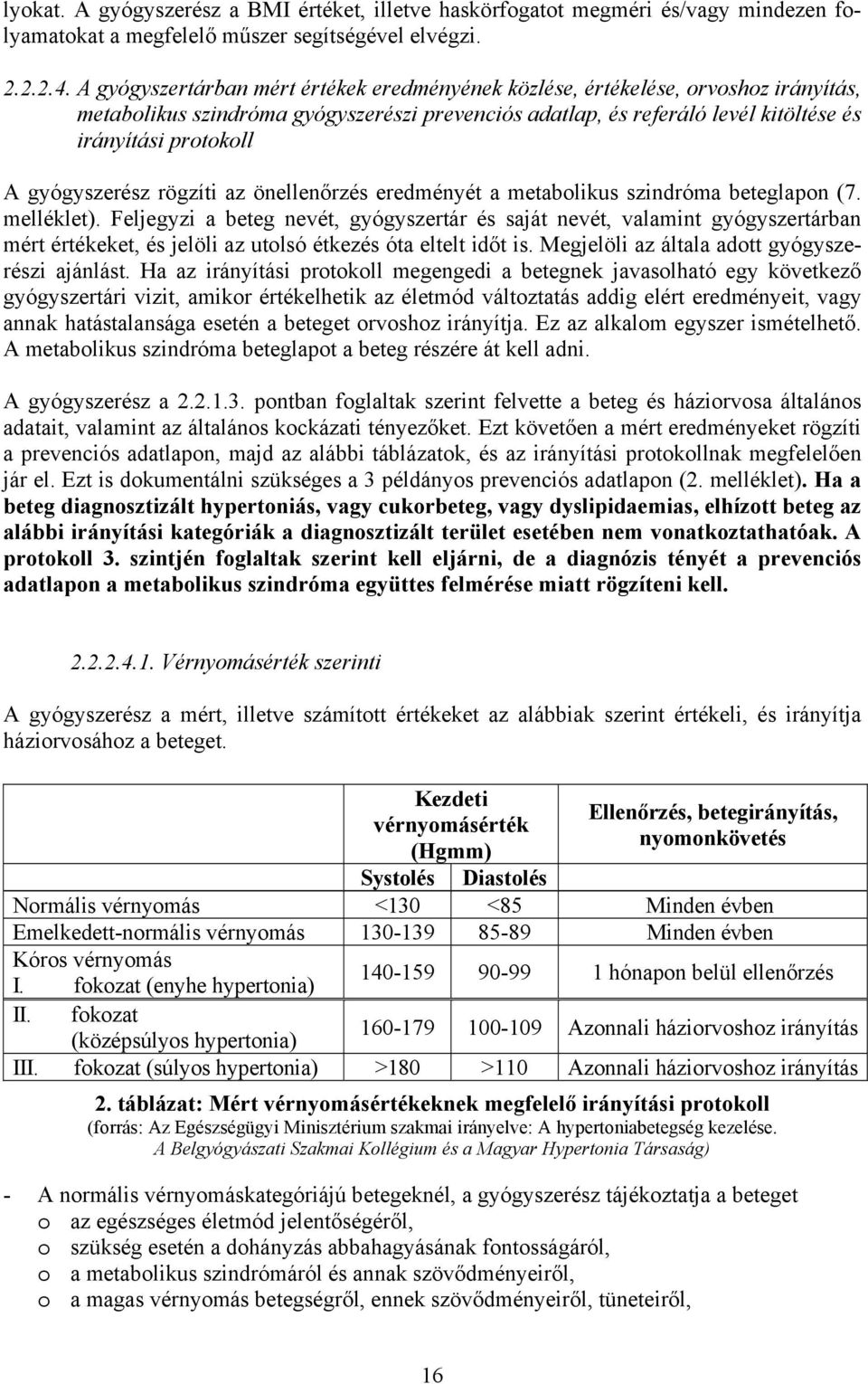 gyógyszerész rögzíti az önellenőrzés eredményét a metabolikus szindróma beteglapon (7. melléklet).