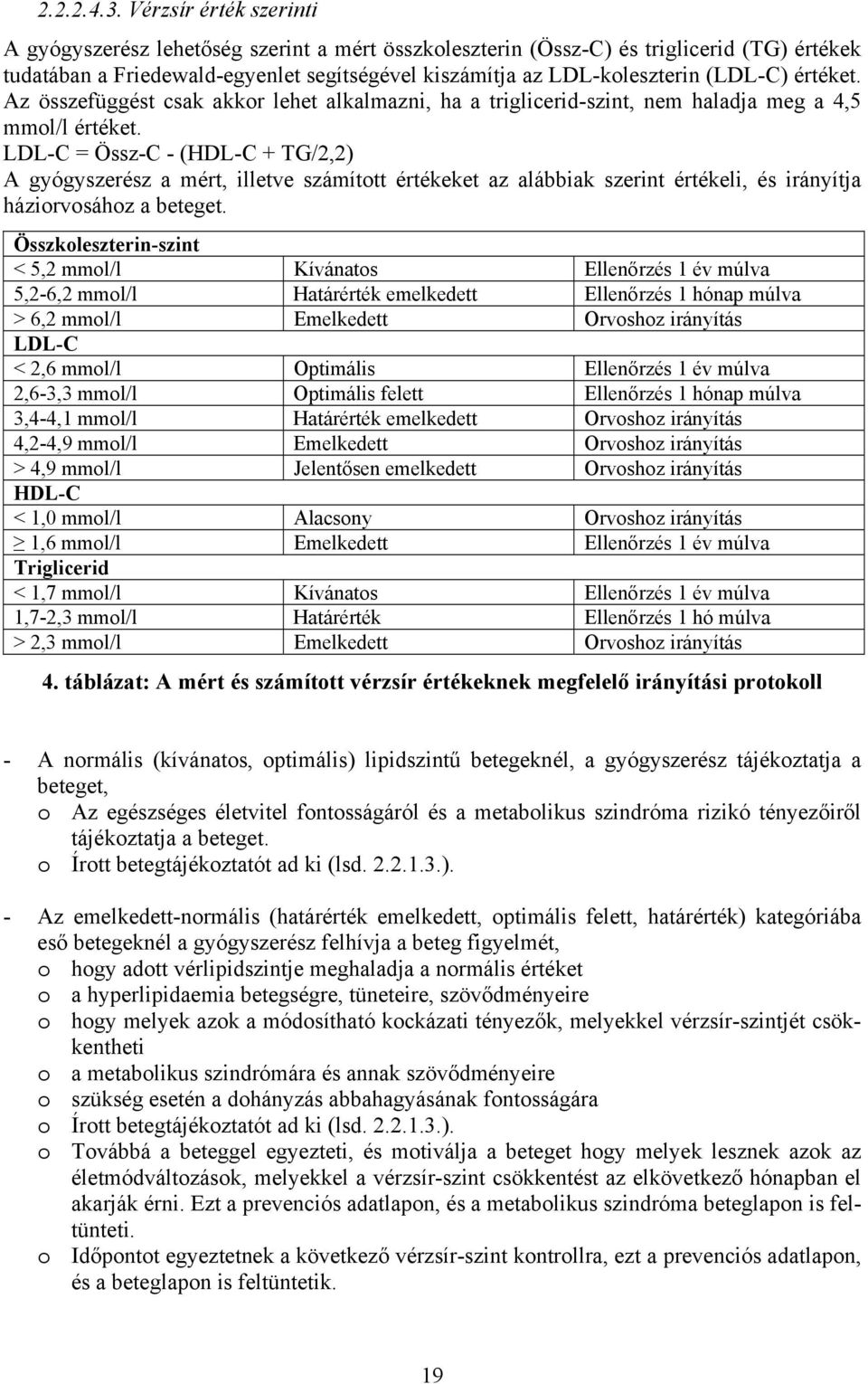 értéket. Az összefüggést csak akkor lehet alkalmazni, ha a triglicerid-szint, nem haladja meg a 4,5 mmol/l értéket.