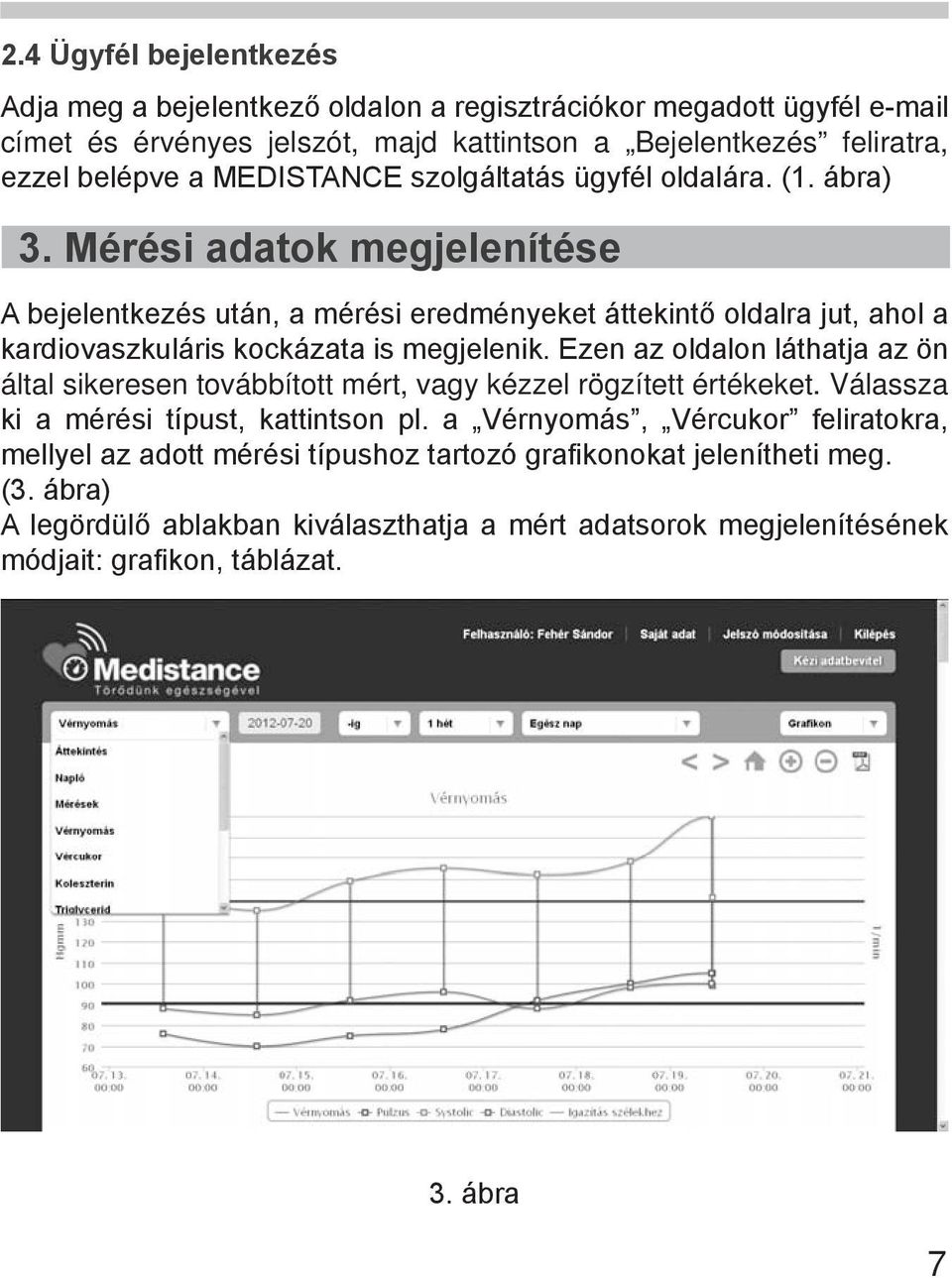 Mérési adatok megjelenítése A bejelentkezés után, a mérési eredményeket áttekintő oldalra jut, ahol a kardiovaszkuláris kockázata is megjelenik.