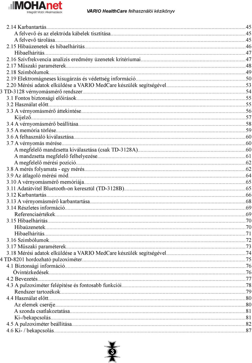 20 Mérési adatok elküldése a VARIO MedCare készülék segítségével...53 3 TD-3128 vérnyomásmérő rendszer...54 3.1 Fontos biztonsági előírások...55 3.2 Használat előtt...55 3.3 A vérnyomásmérő áttekintése.