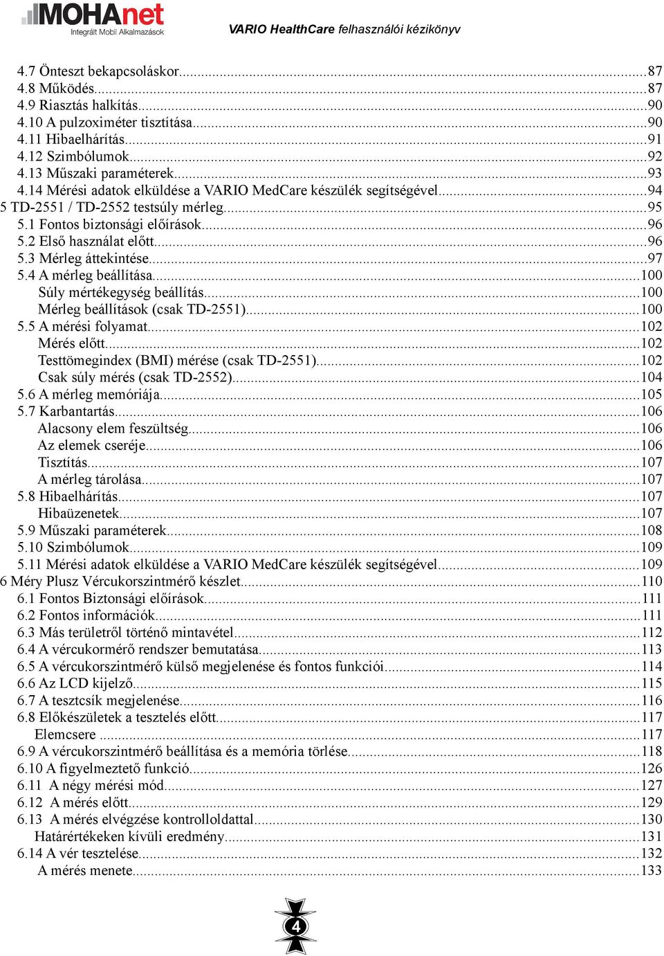 ..97 5.4 A mérleg beállítása...100 Súly mértékegység beállítás...100 Mérleg beállítások (csak TD-2551)...100 5.5 A mérési folyamat...102 Mérés előtt...102 Testtömegindex (BMI) mérése (csak TD-2551).