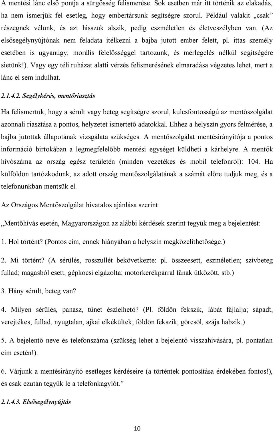 ittas személy esetében is ugyanúgy, morális felel sséggel tartozunk, és mérlegelés nélkül segítségére sietünk!).