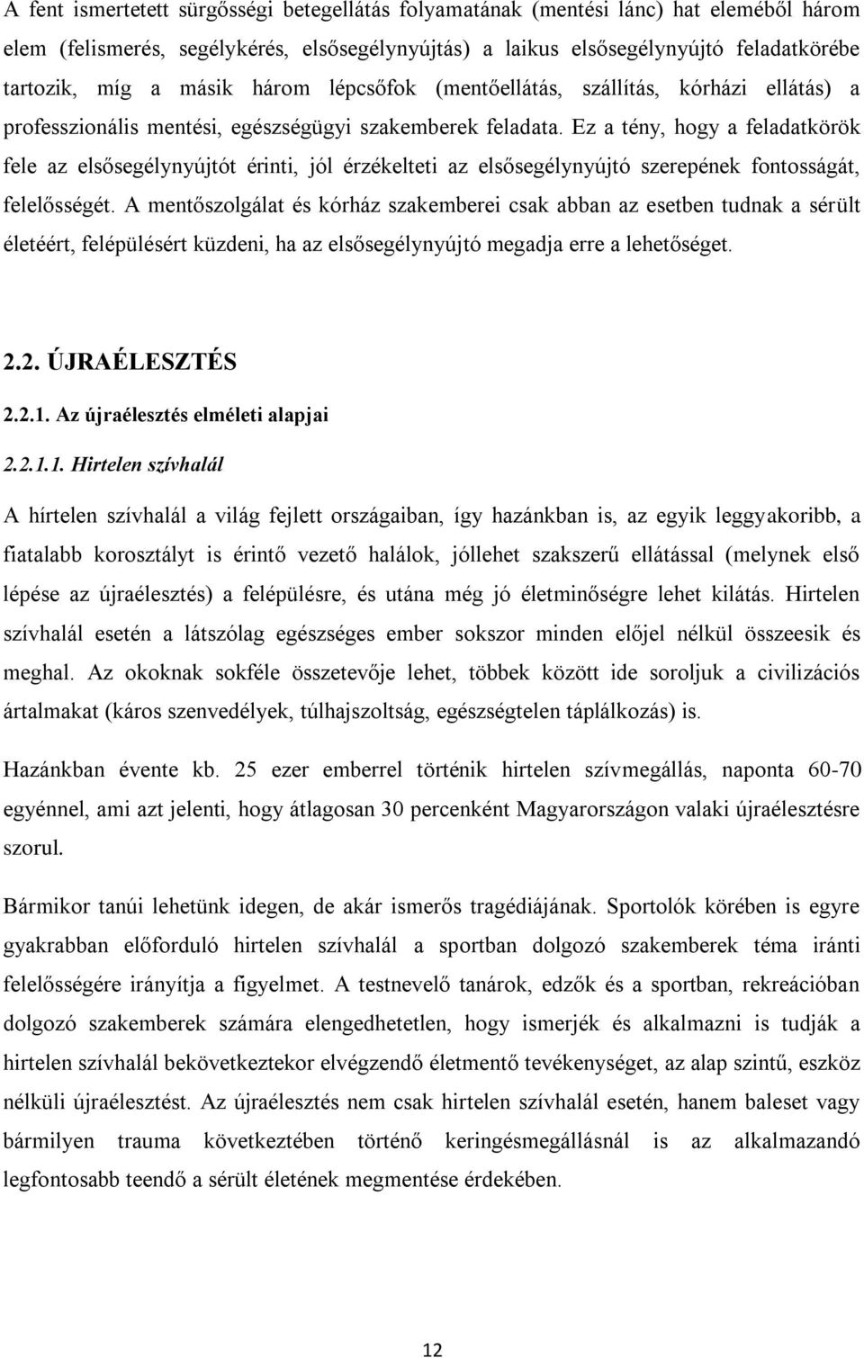 Ez a tény, hogy a feladatkörök fele az els segélynyújtót érinti, jól érzékelteti az els segélynyújtó szerepének fontosságát, felel sségét.