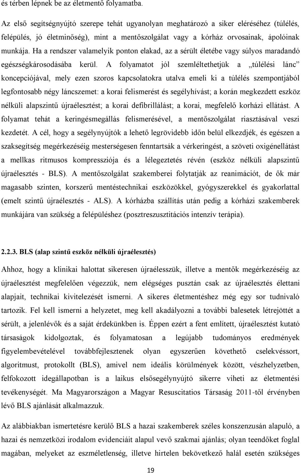 Ha a rendszer valamelyik ponton elakad, az a sérült életébe vagy súlyos maradandó egészségkárosodásába kerül.