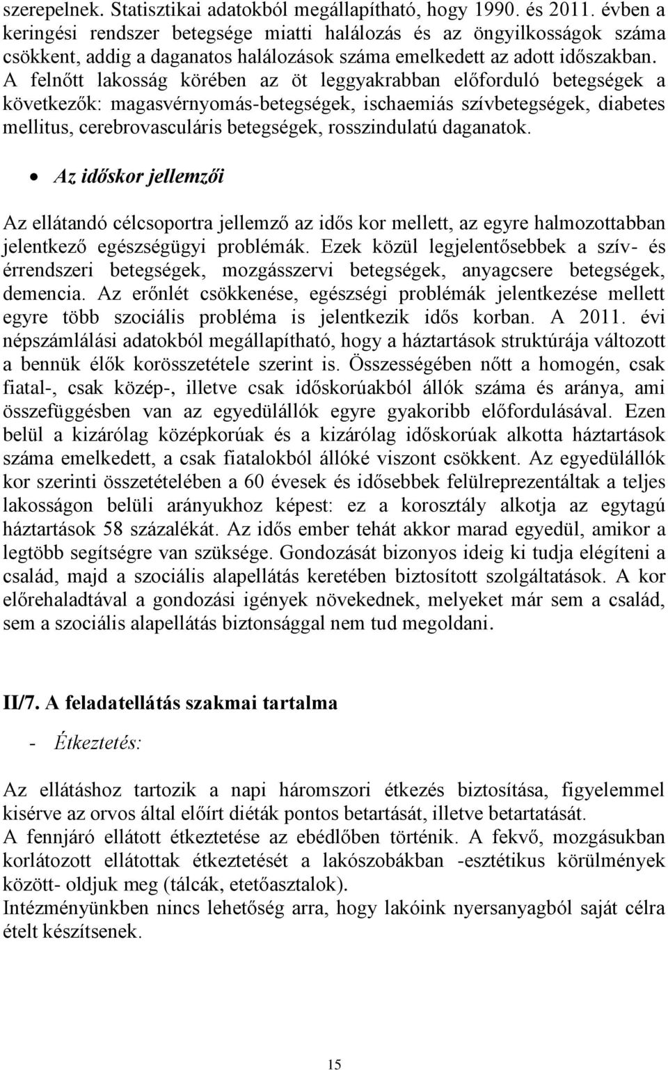 A felnőtt lakosság körében az öt leggyakrabban előforduló betegségek a következők: magasvérnyomás-betegségek, ischaemiás szívbetegségek, diabetes mellitus, cerebrovasculáris betegségek, rosszindulatú