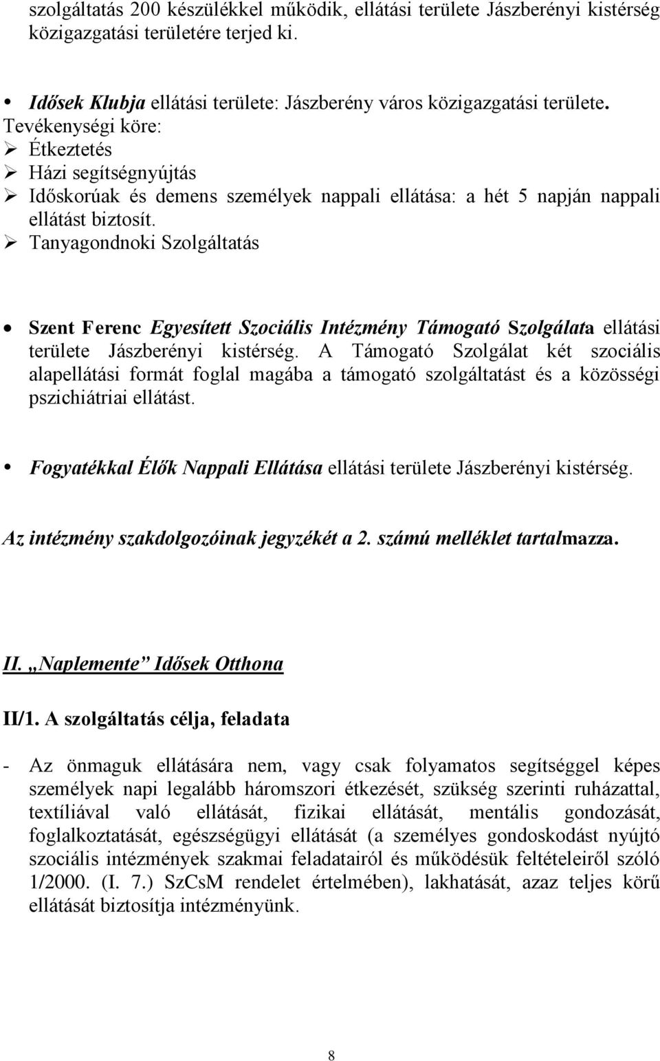 Tanyagondnoki Szolgáltatás Szent Ferenc Egyesített Szociális Intézmény Támogató Szolgálata ellátási területe Jászberényi kistérség.