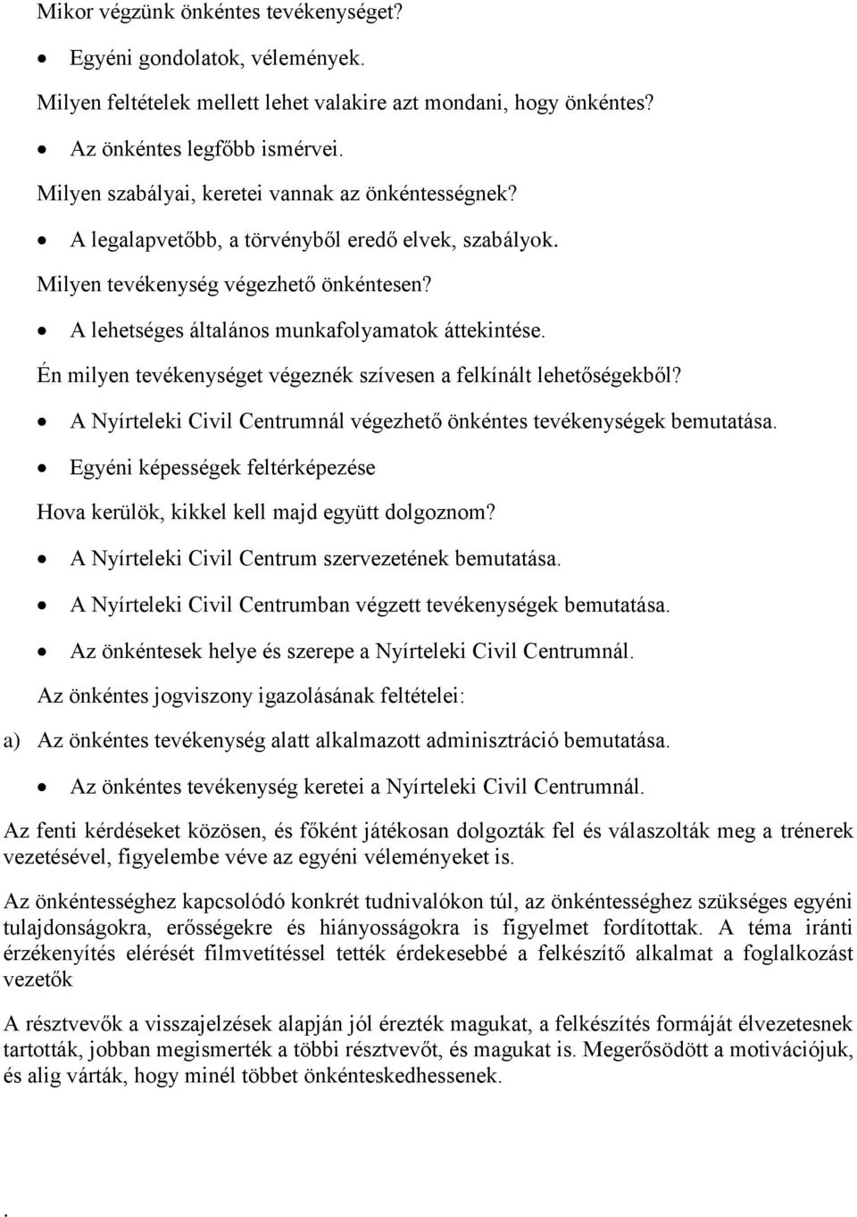 Én milyen tevékenységet végeznék szívesen a felkínált lehetőségekből? A Nyírteleki Civil Centrumnál végezhető önkéntes tevékenységek bemutatása.