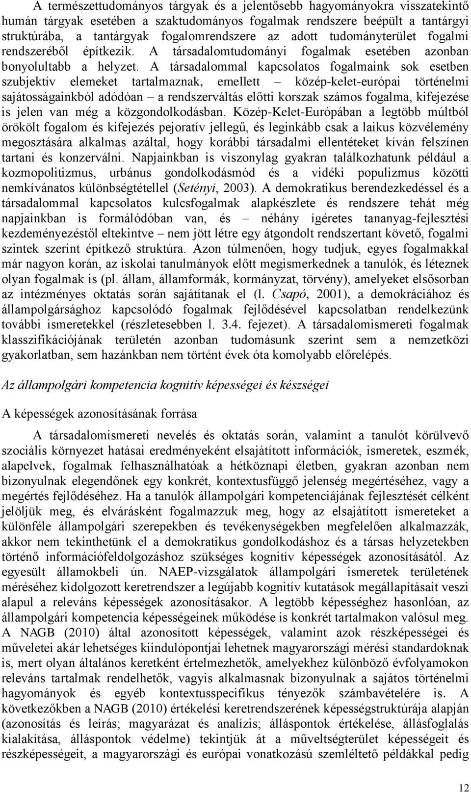 A társadalommal kapcsolatos fogalmaink sok esetben szubjektív elemeket tartalmaznak, emellett közép-kelet-európai történelmi sajátosságainkból adódóan a rendszerváltás előtti korszak számos fogalma,