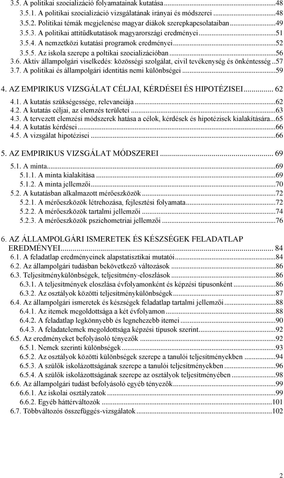 .. 56 3.6. Aktív állampolgári viselkedés: közösségi szolgálat, civil tevékenység és önkéntesség.. 57 3.7. A politikai és állampolgári identitás nemi különbségei... 59 4.