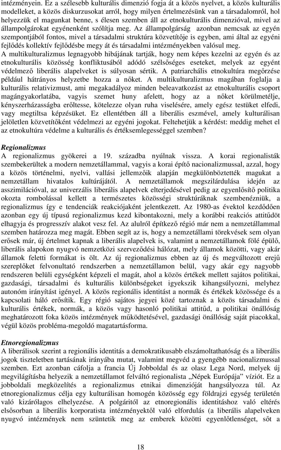 benne, s élesen szemben áll az etnokulturális dimenzióval, mivel az állampolgárokat egyénenként szólítja meg.