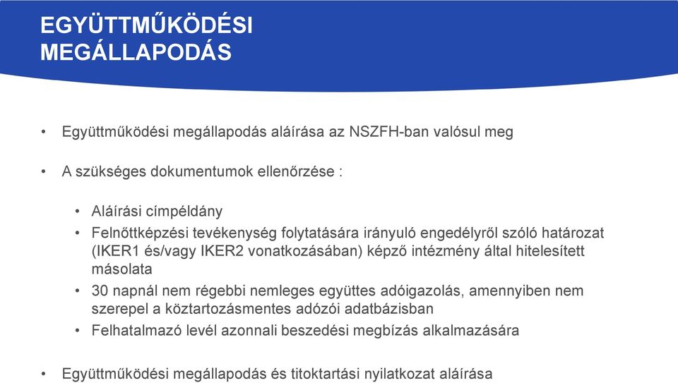 intézmény által hitelesített másolata 30 napnál nem régebbi nemleges együttes adóigazolás, amennyiben nem szerepel a köztartozásmentes