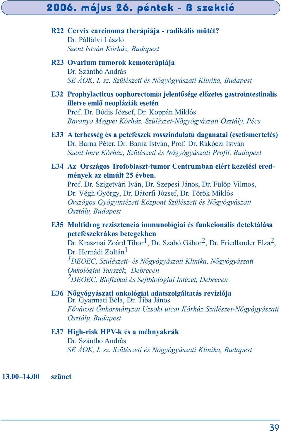 Koppán Miklós Baranya Megyei Kórház, Szülészet-Nõgyógyászati Osztály, Pécs E33 A terhesség és a petefészek rosszindulatú daganatai (esetismertetés) Dr.