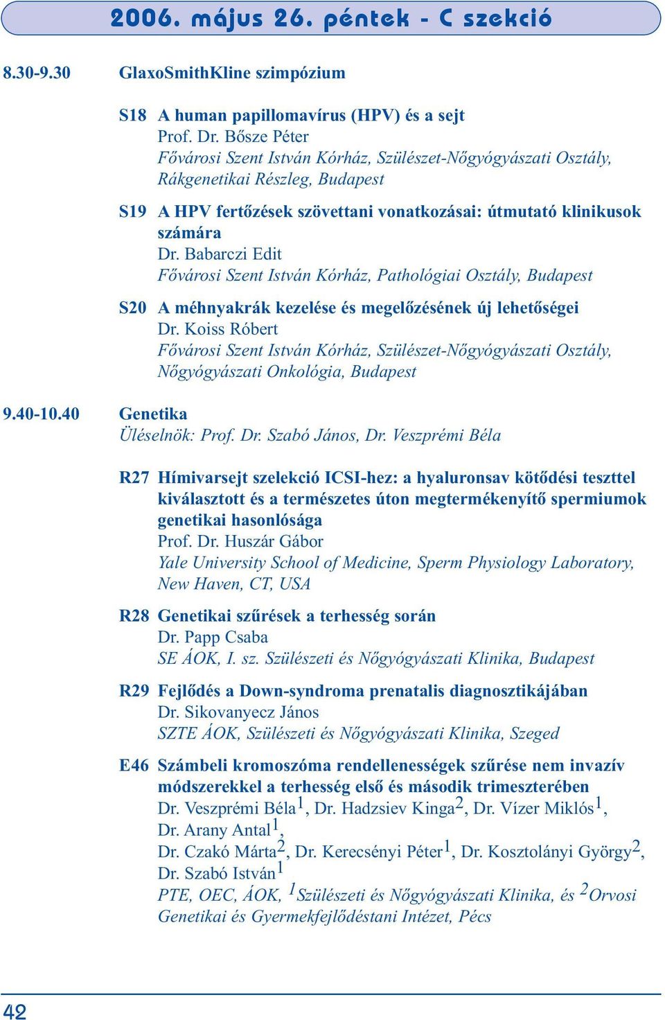 Babarczi Edit Fôvárosi Szent István Kórház, Pathológiai Osztály, Budapest S20 A méhnyakrák kezelése és megelõzésének új lehetõségei Dr.