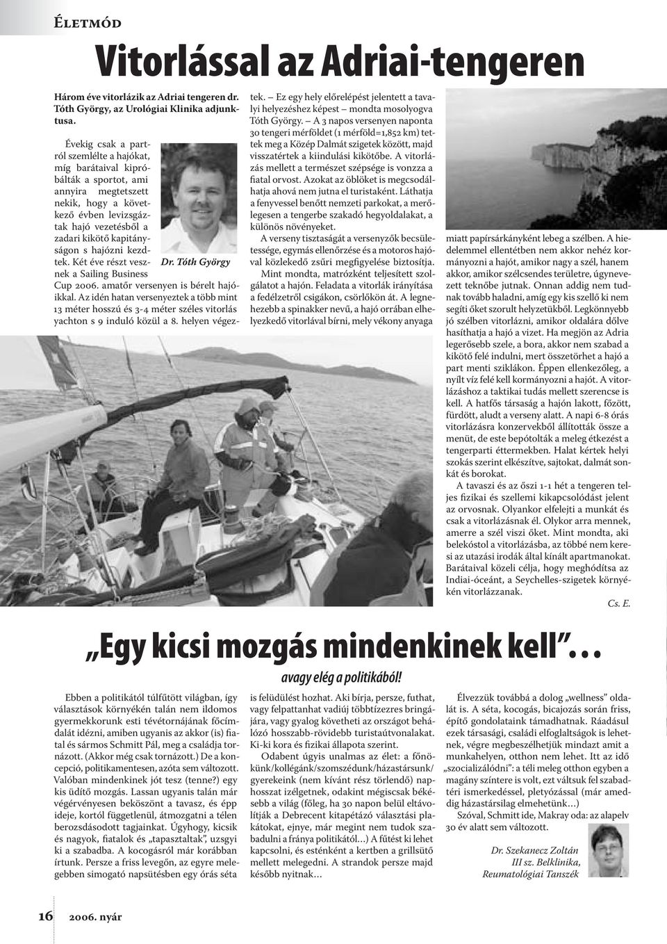 hajózni kezdtek. Két éve részt vesznek a Sailing Business Dr.