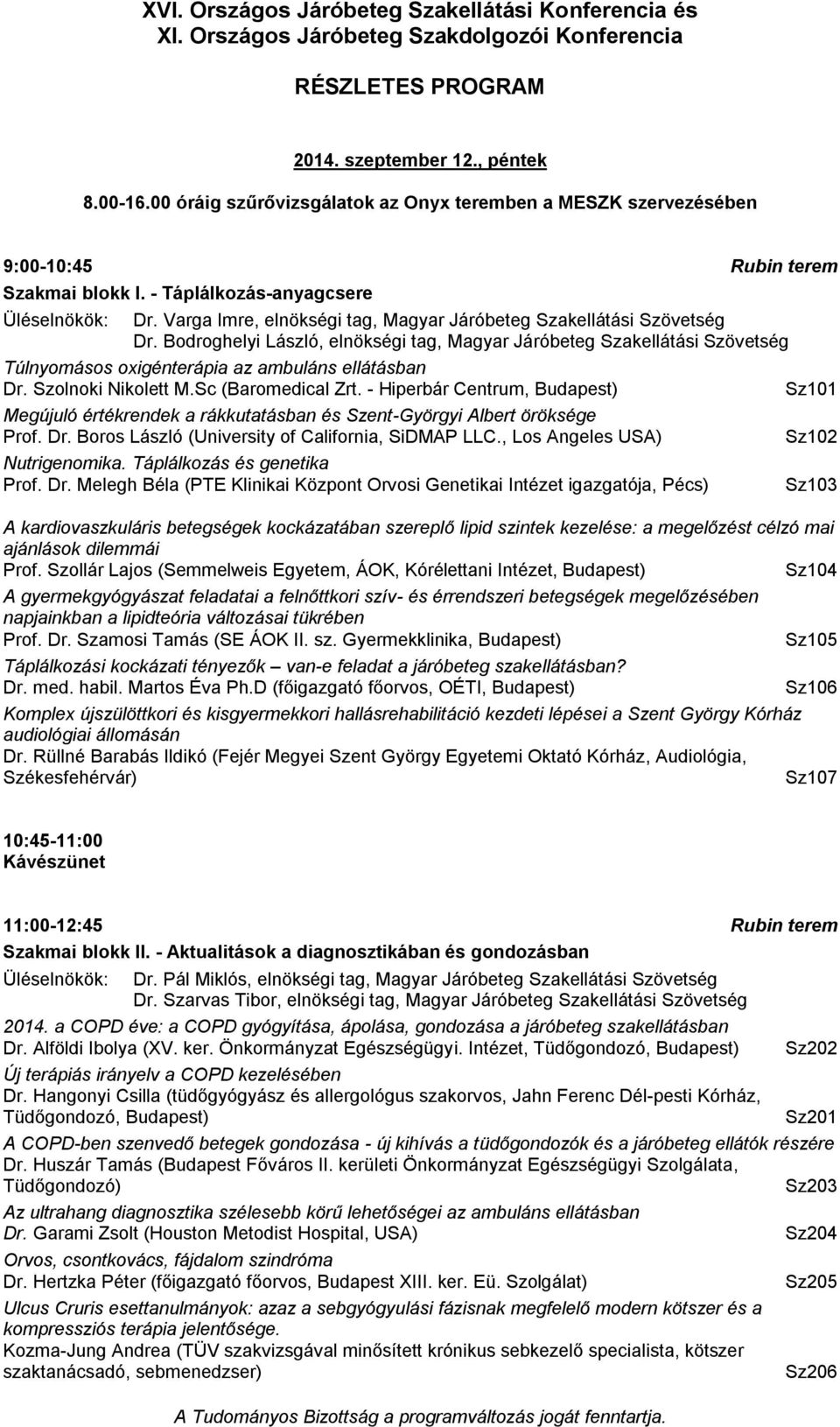 Szolnoki Nikolett M.Sc (Baromedical Zrt. - Hiperbár Centrum, Budapest) Sz101 Megújuló értékrendek a rákkutatásban és Szent-Györgyi Albert öröksége Prof. Dr.