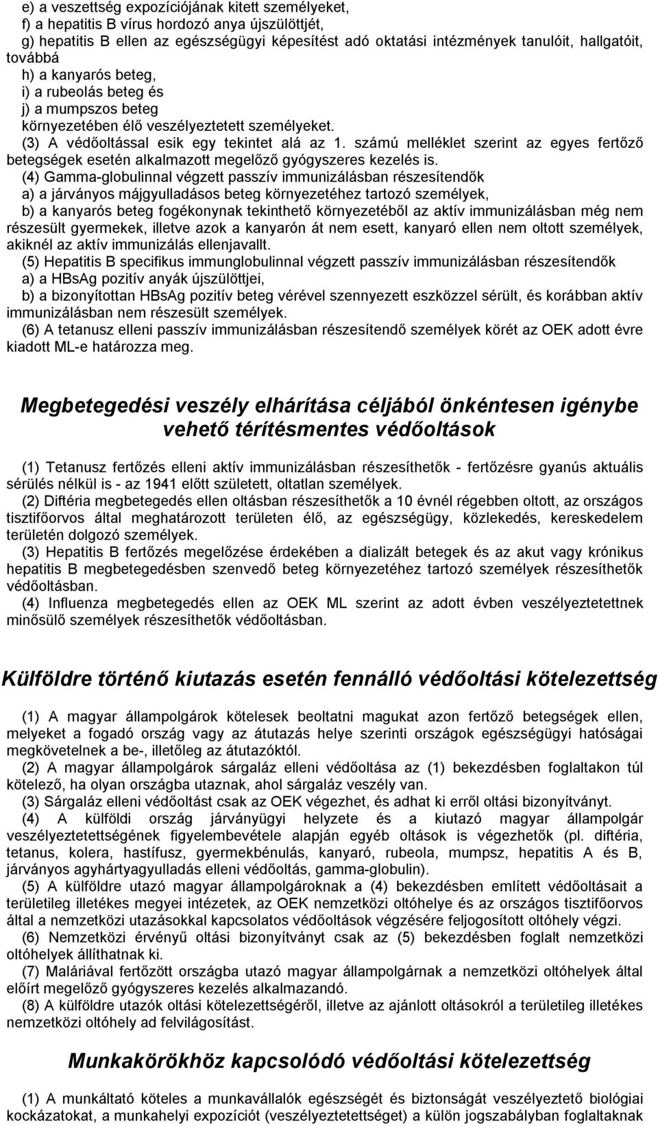 számú melléklet szerint az egyes fertőző betegségek esetén alkalmazott megelőző gyógyszeres kezelés is.