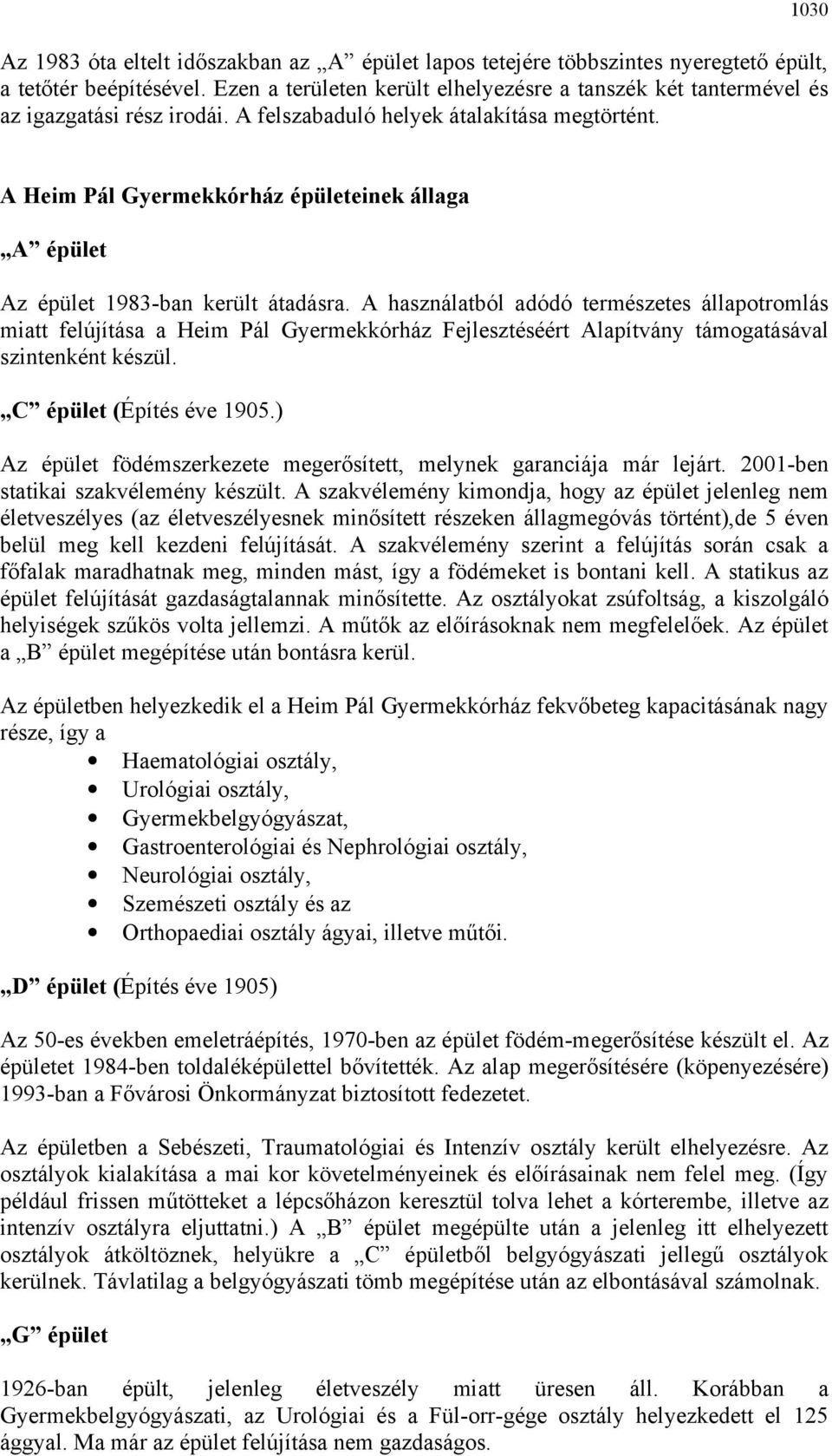 A Heim Pál Gyermekkórház épületeinek állaga A épület Az épület 1983-ban került átadásra.