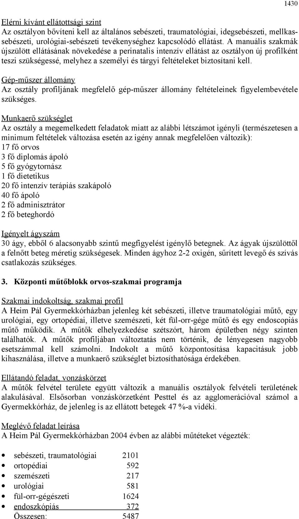 Gép-műszer állomány Az osztály profiljának megfelelő gép-műszer állomány feltételeinek figyelembevétele szükséges.