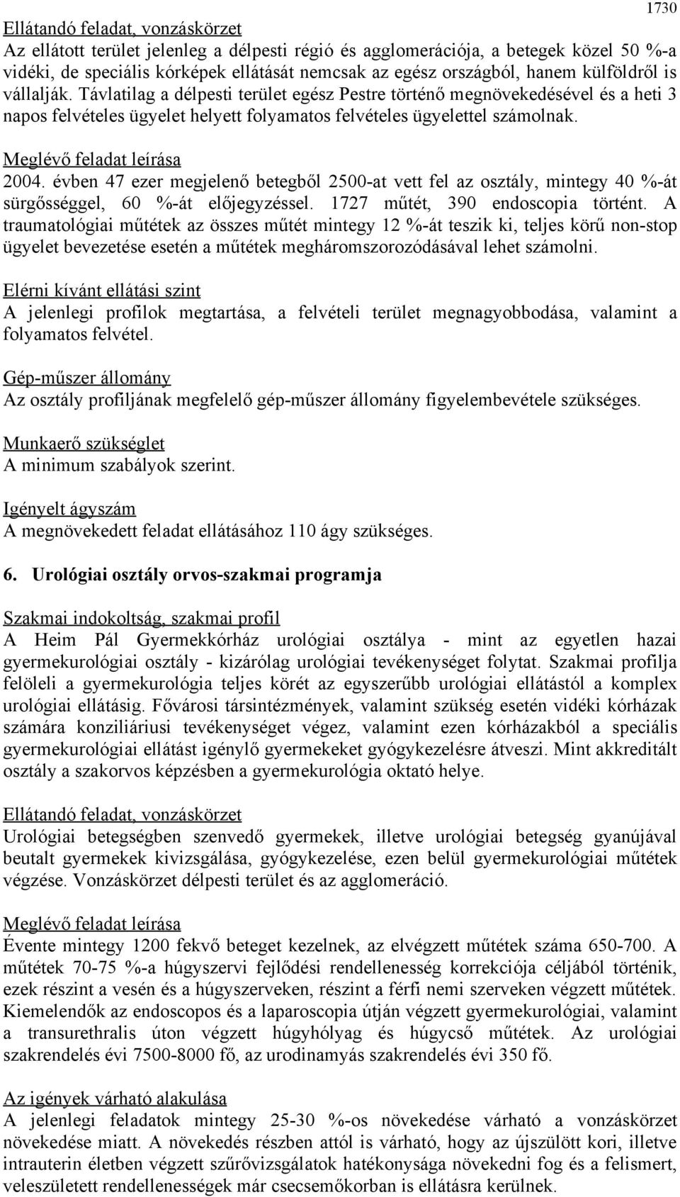 Meglévő feladat leírása 2004. évben 47 ezer megjelenő betegből 2500-at vett fel az osztály, mintegy 40 %-át sürgősséggel, 60 %-át előjegyzéssel. 1727 műtét, 390 endoscopia történt.