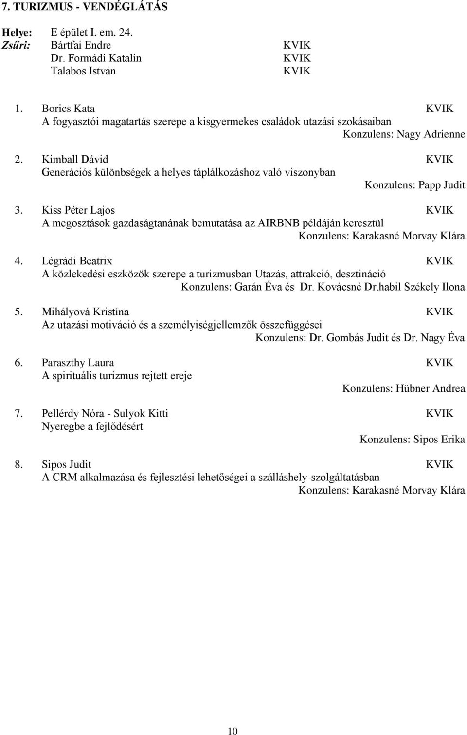 Kimball Dávid KVIK Generációs különbségek a helyes táplálkozáshoz való viszonyban Konzulens: Papp Judit 3.