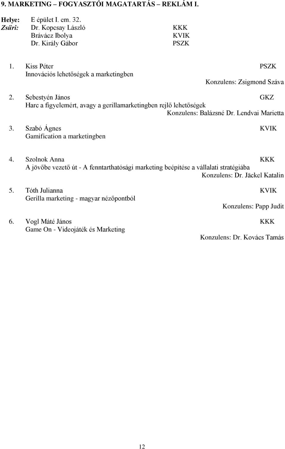 Sebestyén János GKZ Harc a figyelemért, avagy a gerillamarketingben rejlő lehetőségek Konzulens: Balázsné Dr. Lendvai Marietta 3.