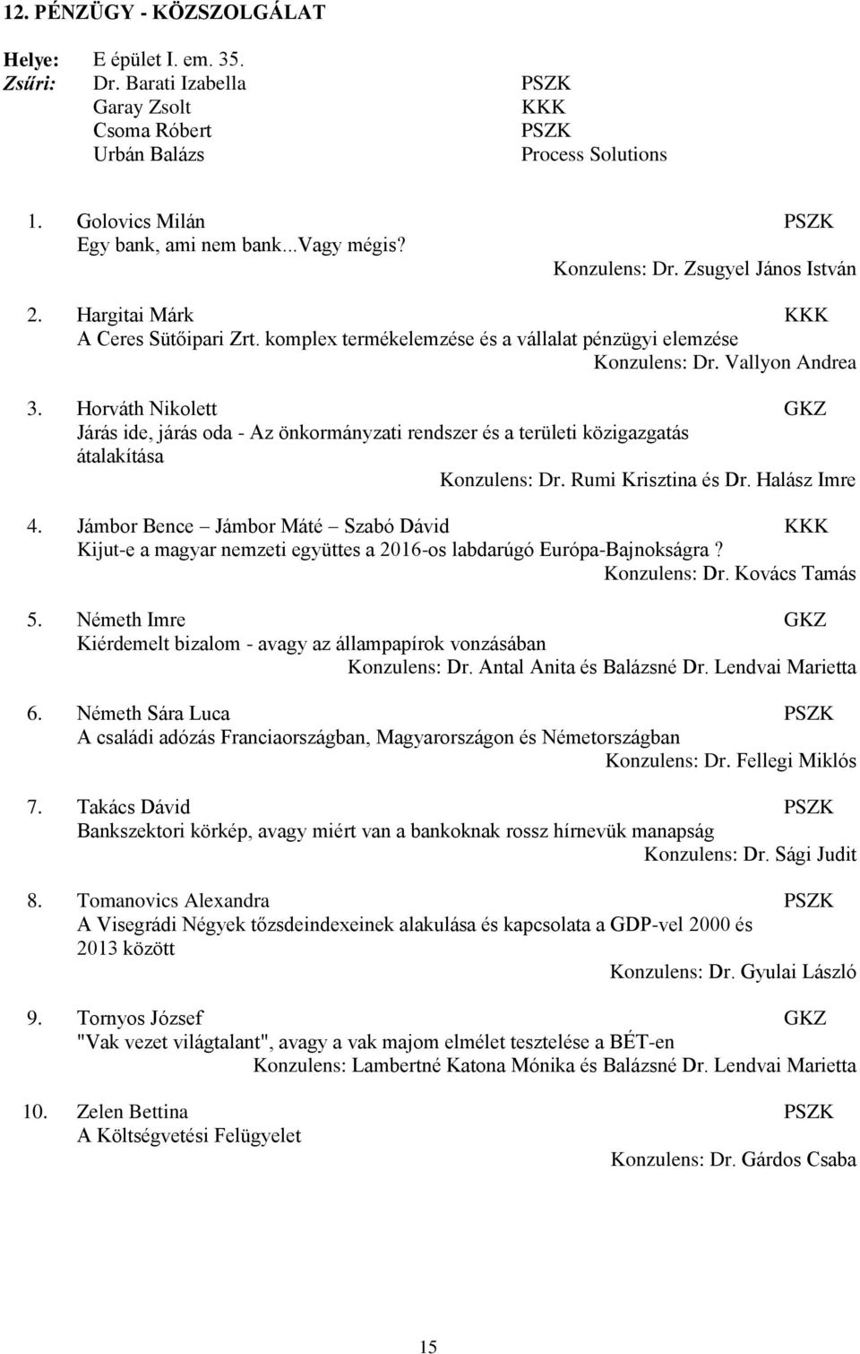 Horváth Nikolett GKZ Járás ide, járás oda - Az önkormányzati rendszer és a területi közigazgatás átalakítása Konzulens: Dr. Rumi Krisztina és Dr. Halász Imre 4.