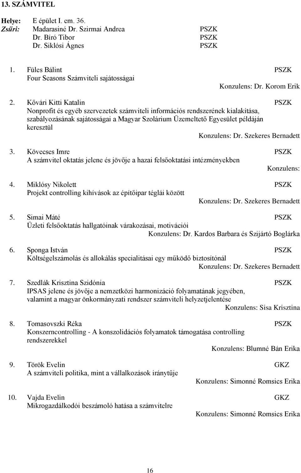 Kővári Kitti Katalin PSZK Nonprofit és egyéb szervezetek számviteli információs rendszerének kialakítása, szabályozásának sajátosságai a Magyar Szolárium Üzemeltető Egyesület példáján keresztül