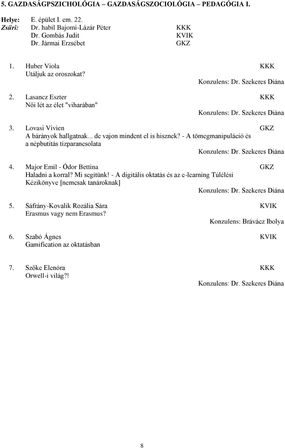 - A tömegmanipuláció és a népbutítás tízparancsolata 4. Major Emil - Ódor Bettina GKZ Haladni a korral? Mi segítünk!