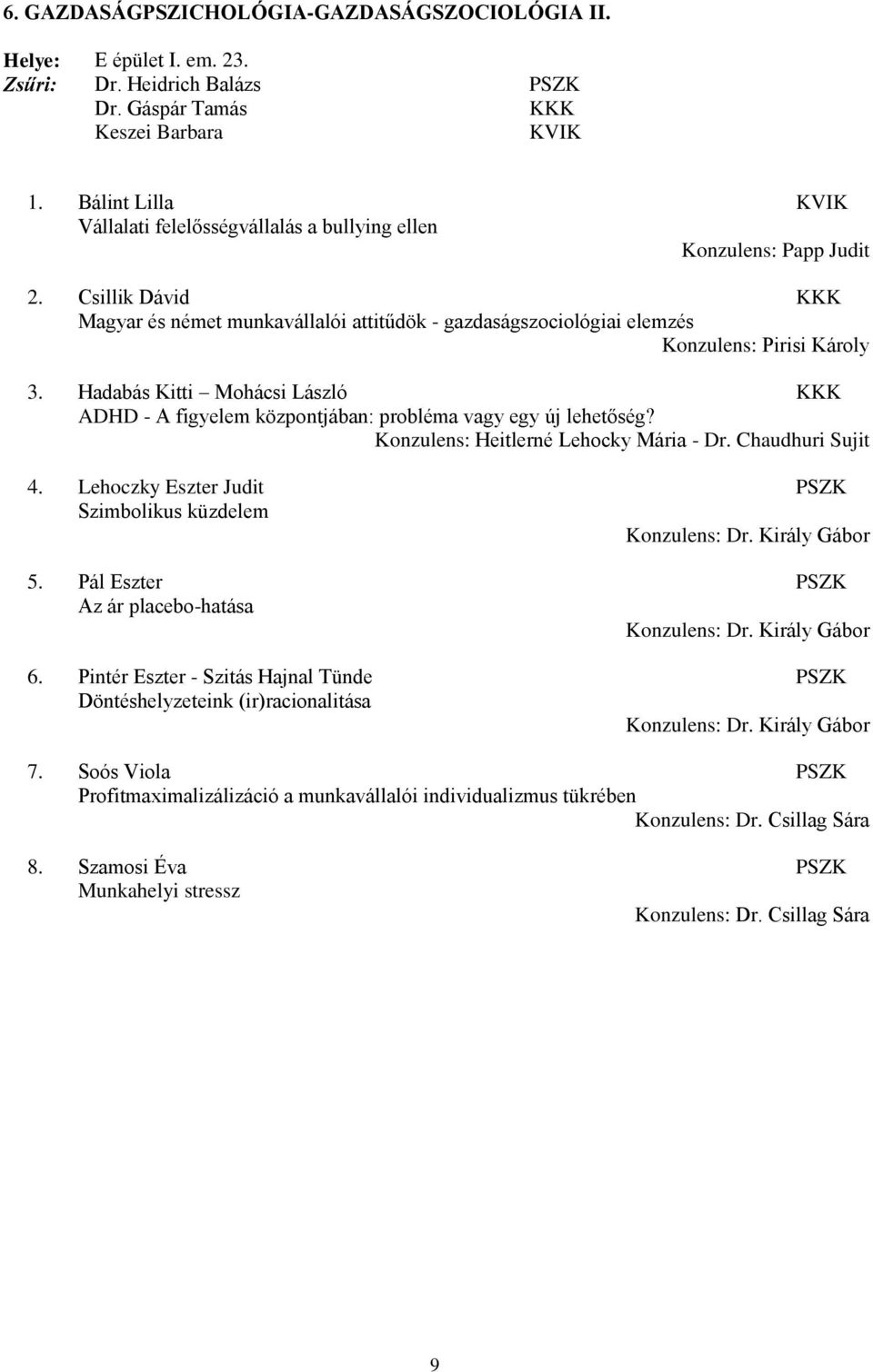 Csillik Dávid Magyar és német munkavállalói attitűdök - gazdaságszociológiai elemzés Konzulens: Pirisi Károly 3.