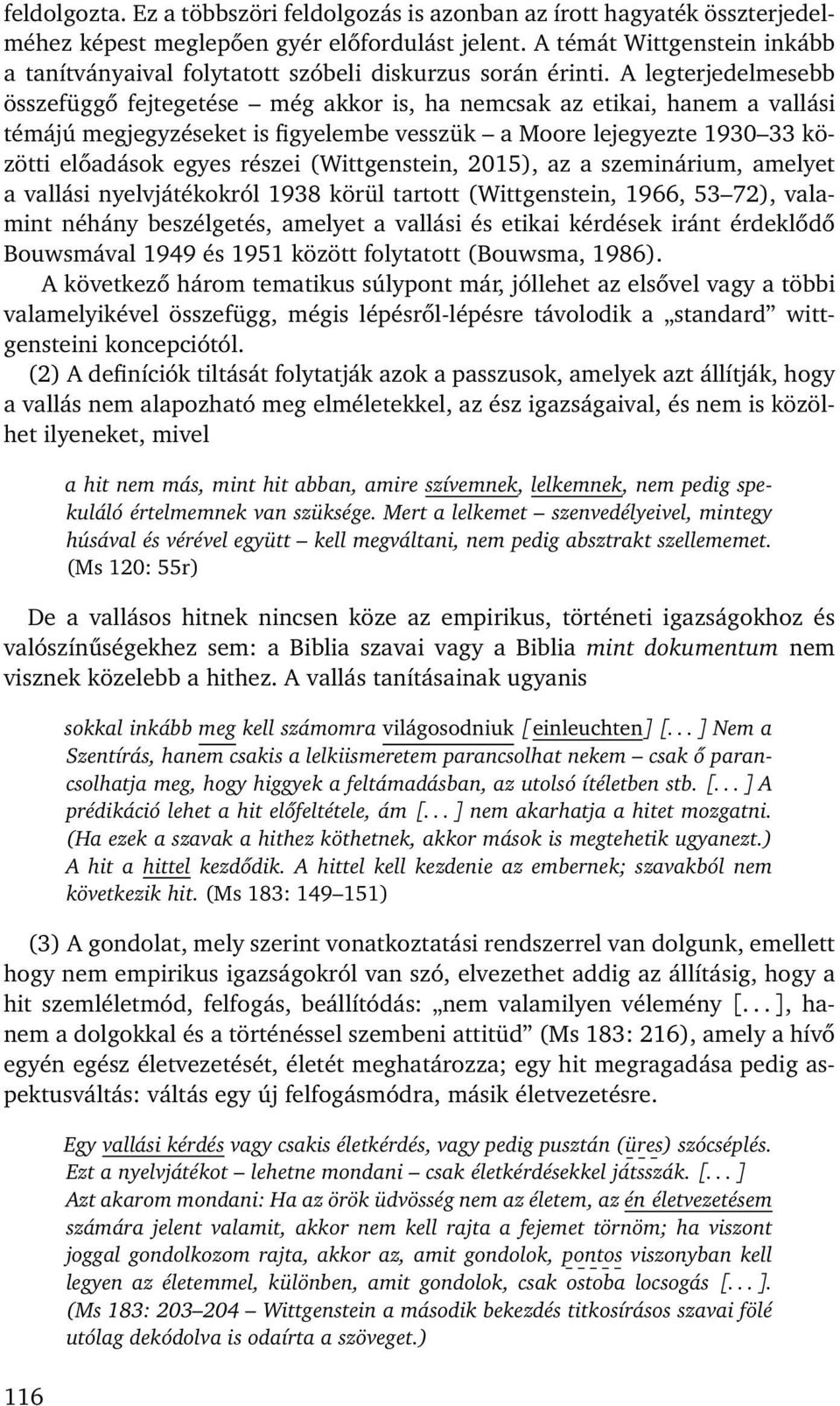 A legterjedelmesebb összefüggő fejtegetése még akkor is, ha nemcsak az etikai, hanem a vallási témájú megjegyzéseket is figyelembe vesszük a Moore lejegyezte 1930 33 közötti előadások egyes részei