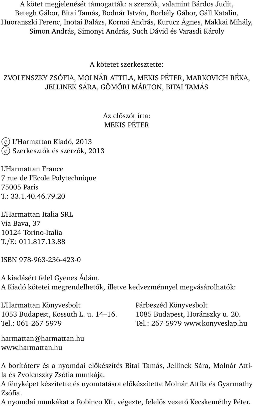 BITAI TAMÁS c L Harmattan Kiadó, 2013 c Szerkesztők és szerzők, 2013 L Harmattan France 7 rue de l Ecole Polytechnique 75005 Paris T.: 33.1.40.46.79.