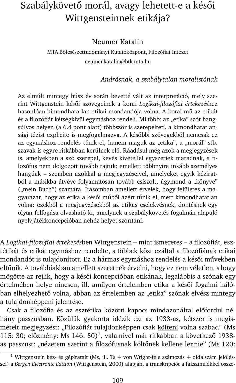 kimondhatatlan etikai mondandója volna. A korai mű az etikát és a filozófiát kétségkívül egymáshoz rendeli. Mi több: az etika szót hangsúlyos helyen (a 6.