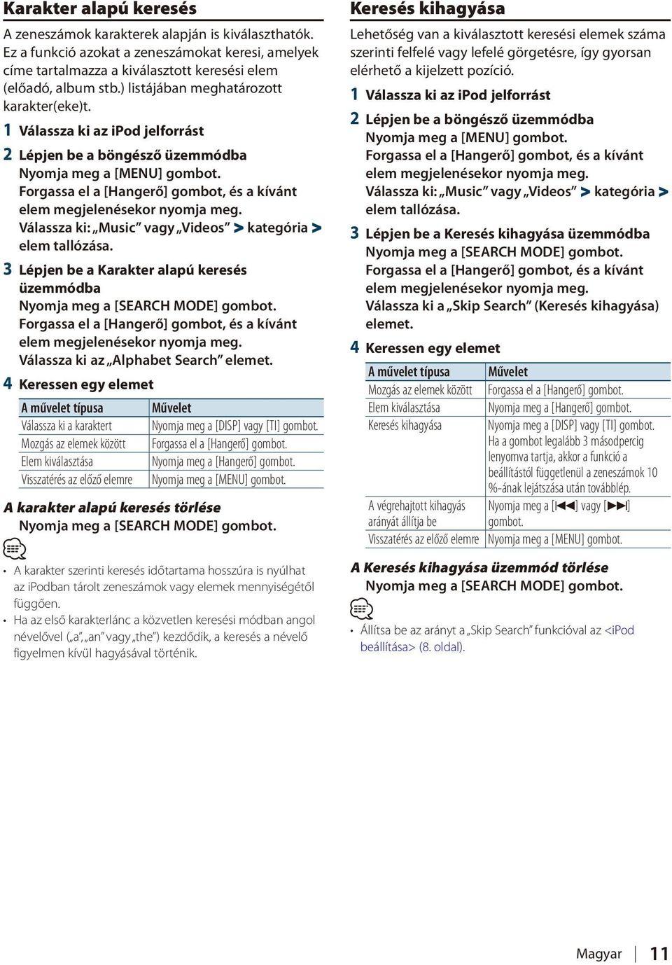 3 Lépjen be a Karakter alapú keresés üzemmódba Nyomja meg a [SEARCH MODE] gombot. Válassza ki az Alphabet Search elemet.