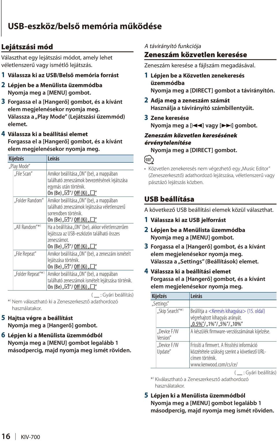 4 Válassza ki a beállítási elemet Leírás Play Mode File Scan Folder Random All Random * 1 File Repeat Amikor beállítása ON (be), a mappában található zeneszámok bevezetésének lejátszása egymás után