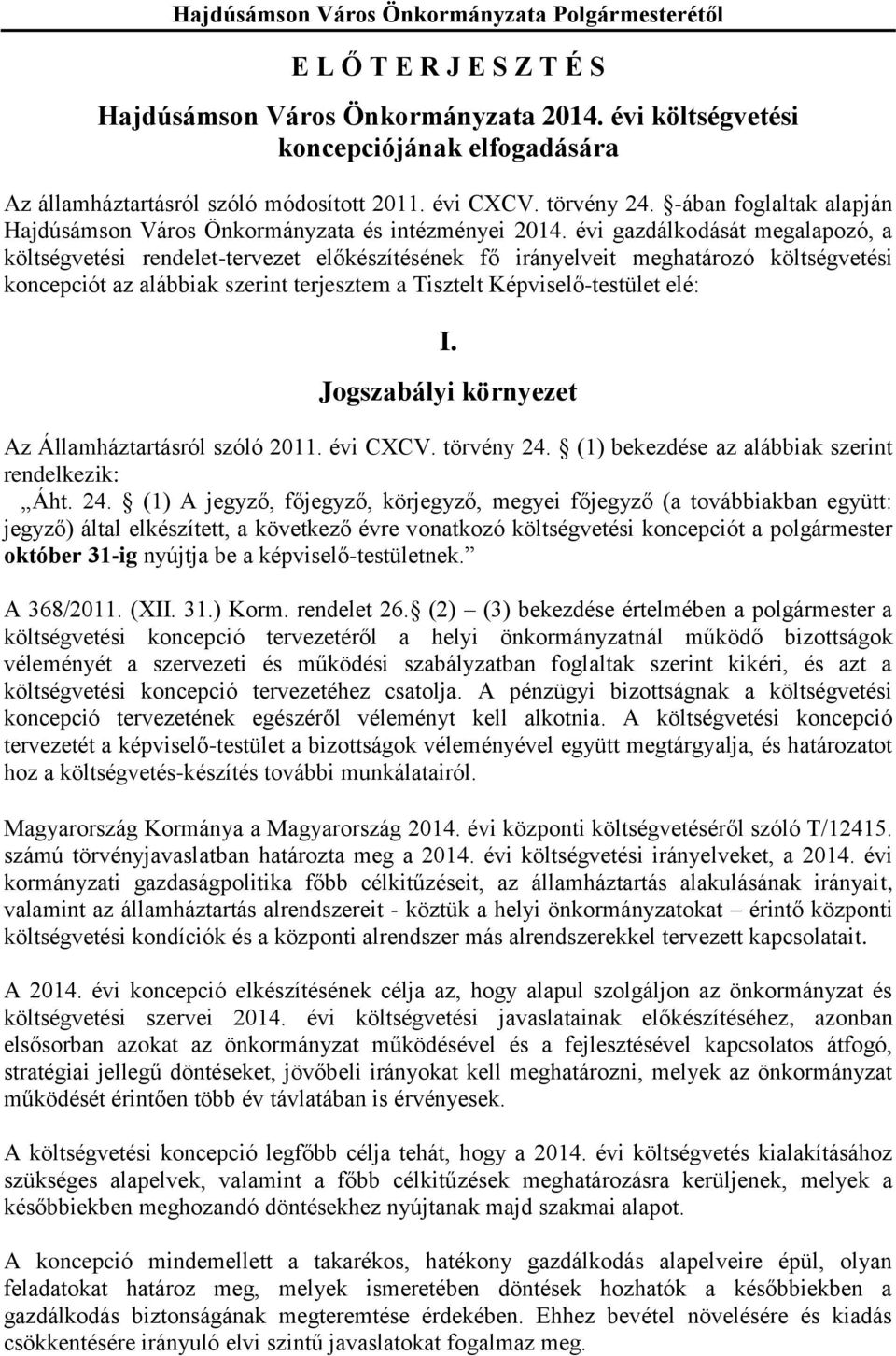 évi gazdálkodását megalapozó, a költségvetési rendelet-tervezet előkészítésének fő irányelveit meghatározó költségvetési koncepciót az alábbiak szerint terjesztem a Tisztelt Képviselő-testület elé: I.