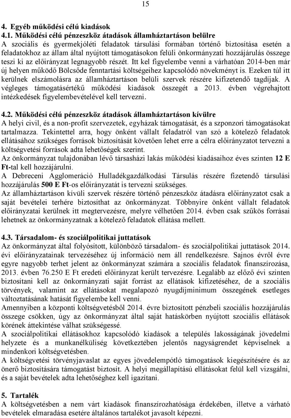 Itt kel figyelembe venni a várhatóan 2014-ben már új helyen működő Bölcsőde fenntartási költségeihez kapcsolódó növekményt is.